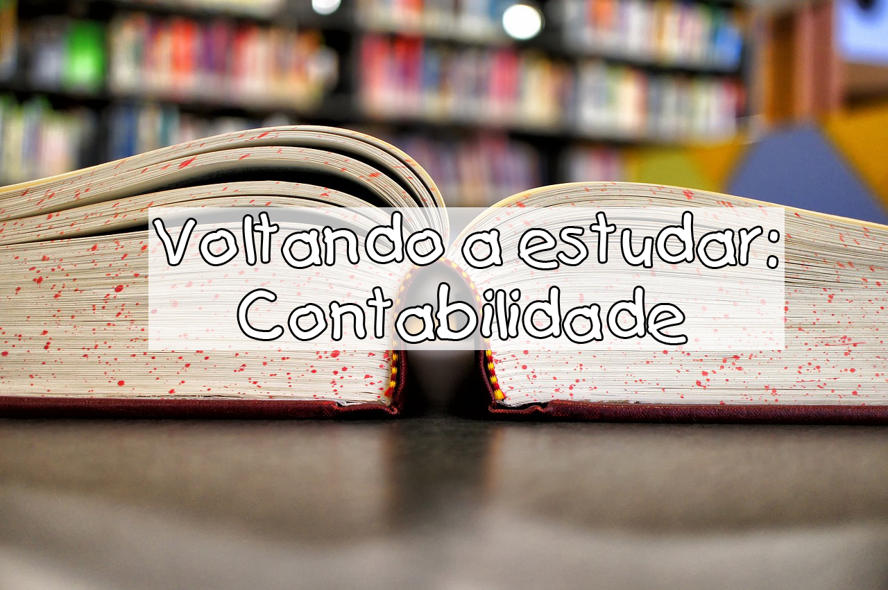 Técnico em Contabilidade: Voltando a estudar!